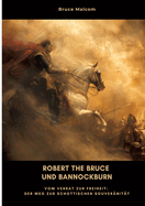 Robert the Bruce und Bannockburn: Vom Verrat zur Freiheit: Der Weg zur schottischen Souver?nit?t