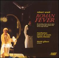 Robert Ward: Roman Fever - Manhattan School of Music Opera Orchestra; David Gilbert (conductor)