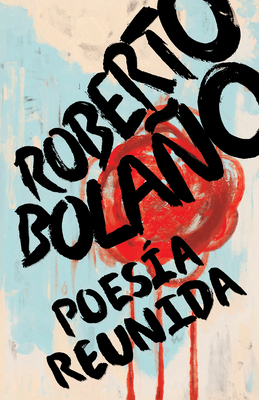 Roberto Bolao: Poes?a Reunida / Collected Poetry - Bolano, Roberto