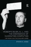 Roberto Busa, S. J., and the Emergence of Humanities Computing: The Priest and the Punched Cards