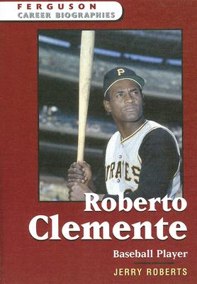 Roberto Clemente: Baseball Player - Roberts, Jerry