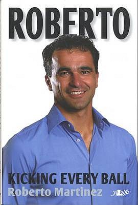 Roberto - Kicking Every Ball, My Story So Far: Kicking Every Ball: My Autobiography - Martinez, Roberto, and Read, Peter (Editor)