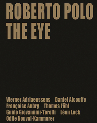 Roberto Polo: The Eye - Alcouffe, Daniel, and Aubry, Francoise Dierkens, and Adriaenssens, Werner