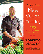 Roberto's New Vegan Cooking: 125 Easy, Delicious, Real Food Recipes