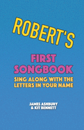 Robert's First Songbook: Sing Along with the Letters in Your Name