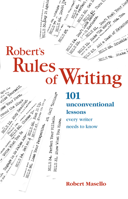 Robert's Rules of Writing: 101 Unconventional Lessons Every Writer Needs to Know - Masello, Robert