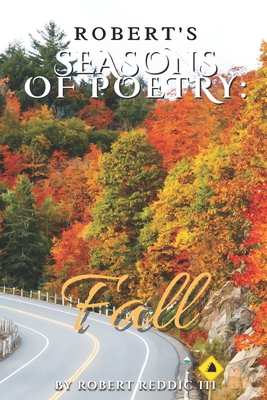 Robert's Seasons of Poetry: Fall: Book of poems collected to inspire, motivate and uplift - Reddic, Robert, III