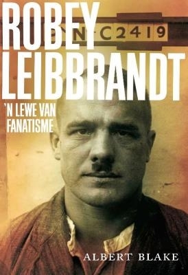 Robey Leibbrandt: 'n Lewe van Fanatisme - Blake, Albert