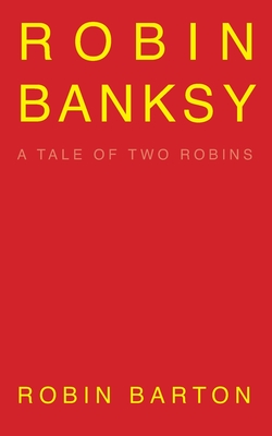 Robin Banksy: a memoir - Barton, Robin