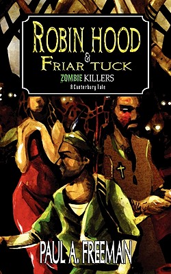 Robin Hood and Friar Tuck: Zombie Killers - A Canterbury Tale - Freeman, Paul A