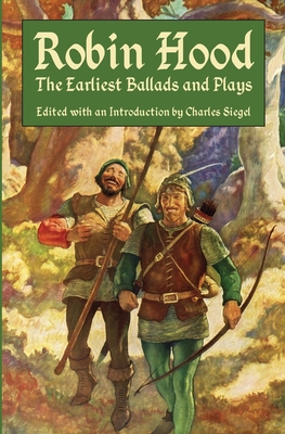 Robin Hood: The Earliest Ballads and Plays - Siegel, Charles