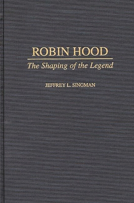 Robin Hood: The Shaping of the Legend - Forgeng, Jeffrey