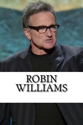 Robin Williams: The Life of a Comedian, A Biography - Kirby, Justin