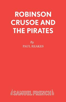 Robinson Crusoe and the Pirates - Reakes, Paul