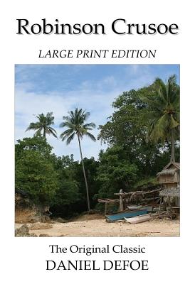Robinson Crusoe - Large Print Edition - The Original Classic - Defoe, Daniel
