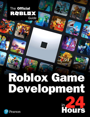 Roblox Game Development in 24 Hours: The Official Roblox Guide - Official Roblox Books(Pearson)
