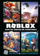 Roblox: Gua de Juegos de Aventuras: Con Ms de 40 Juegos Alucinantes