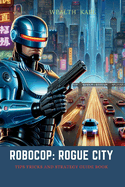 RoboCop: Rogue City: Tips Tricks and Strategy Guide Book