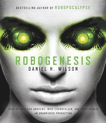 Robogenesis - Wilson, Daniel H, and Andrews, MacLeod (Read by), and Rankin, Emily (Read by)