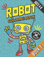 Robot Coloring Book for Kids Ages 4-8: 36 Amazing Robot Illustration Images for Coloring: For Boy, Girls and All Science Buffs