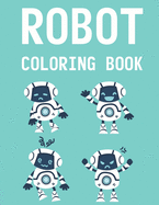 Robot Coloring Book: Fun Coloring And Activity Book For Boys, Awesome Robot Illustrations Collection To Color