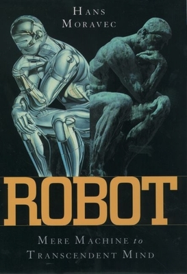 Robot: Evolution from Mere Machine to Transcendent Mind - Moravec, Hans