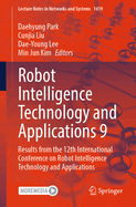Robot Intelligence Technology and Applications 9: Results from the 12th International Conference on Robot Intelligence Technology and Applications