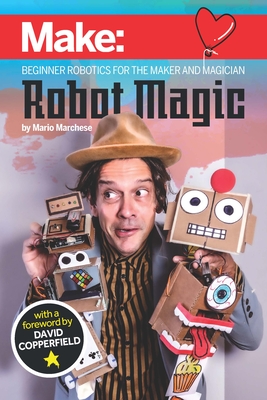 Robot Magic: Beginner Robotics for the Maker and Magician - Marchese, Mario
