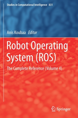 Robot Operating System (Ros): The Complete Reference (Volume 4) - Koubaa, Anis (Editor)