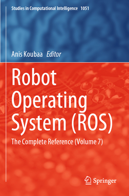 Robot Operating System (ROS): The Complete Reference (Volume 7) - Koubaa, Anis (Editor)