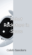 Robot Rockstars in Space