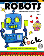 Robot Swear Word Coloring Books Vol.2: CupCake and Doodle Desings