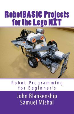 Robotbasic Projects for the Lego Nxt: Robot Programming for Beginners - Mishal, Samuel, and Blankenship, John