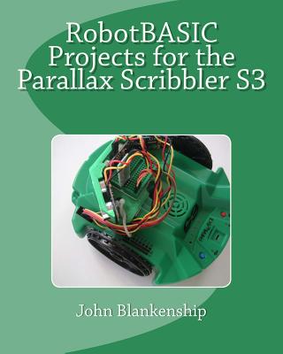 Robotbasic Projects for the Parallax Scribbler S3 - Blankenship, John