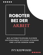 Roboter Bei Der Arbeit: Wie automatisierung kleinen unternehmen effizienz steigern und kosten senken kann