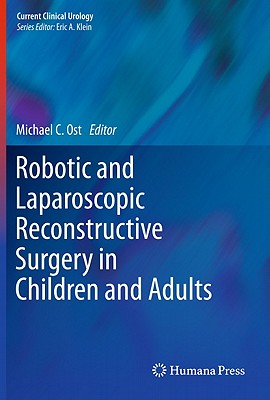 Robotic and Laparoscopic Reconstructive Surgery in Children and Adults - Ost, Michael C (Editor)