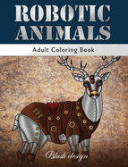 Robotic Animals: Adult Coloring Book