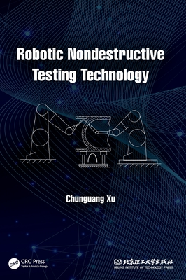Robotic Nondestructive Testing Technology - Xu, Chunguang