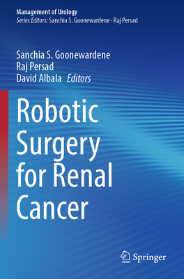 Robotic Surgery for Renal Cancer - Goonewardene, Sanchia S. (Editor), and Persad, Raj (Editor), and Albala, David (Editor)