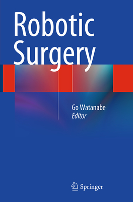 Robotic Surgery - Watanabe, Go (Editor)