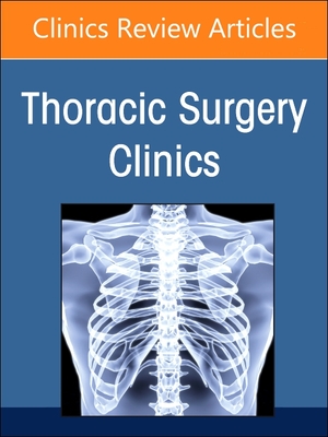 Robotic Thoracic Surgery, an Issue of Thoracic Surgery Clinics: Volume 33-1 - Servais, Elliot, Facs (Editor), and Smit, Peter J, MD (Editor)