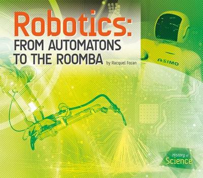 Robotics: From Automatons to the Roomba - Foran, Racquel