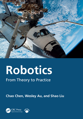 Robotics: From Theory to Practice - Chen, Chao, and Au, Wesley, and Liu, Shao