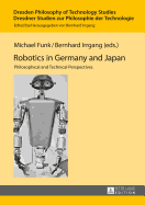 Robotics in Germany and Japan: Philosophical and Technical Perspectives