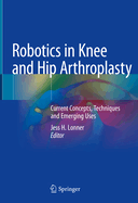 Robotics in Knee and Hip Arthroplasty: Current Concepts, Techniques and Emerging Uses