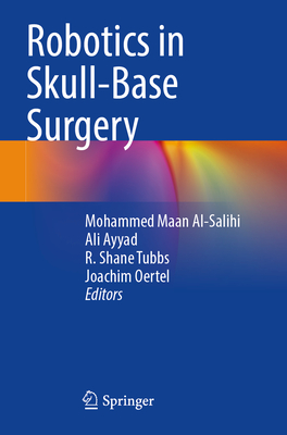 Robotics in Skull-Base Surgery - Al-Salihi, Mohammed Maan (Editor), and Ayyad, Ali (Editor), and Tubbs, R. Shane, PhD (Editor)