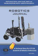Robotics Journal - A Technical Diary for Stem Students & Robotics Enthusiasts: Build Ideas, Code Plans, Parts List, Troubleshooting Notes, Competition Results, Meeting Minutes, Blue Simple