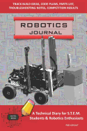 Robotics Journal - A Technical Diary for Stem Students & Robotics Enthusiasts: Build Ideas, Code Plans, Parts List, Troubleshooting Notes, Competition Results, Meeting Minutes, Red Circuit