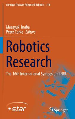 Robotics Research: The 16th International Symposium Isrr - Inaba, Masayuki (Editor), and Corke, Peter (Editor)