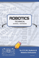 Robotics Technical Journal Notebook - For Stem Students & Robotics Enthusiasts: Build Ideas, Code Plans, Parts List, Troubleshooting Notes, Competition Results, Meeting Minutes, Blue Plaing